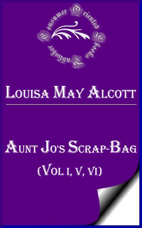 Cover of the book Aunt Jo's Scrap-Bag by Louisa May Alcott, Consumer Oriented Ebooks Publisher