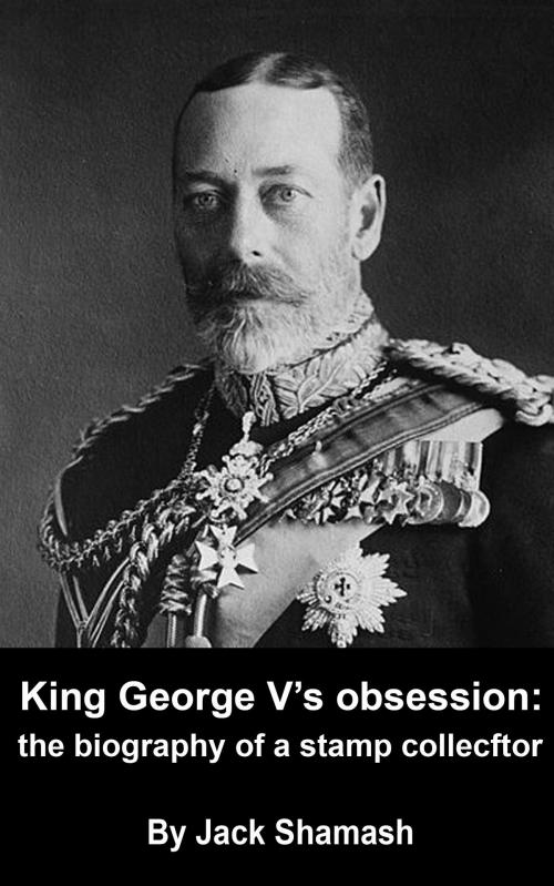 Cover of the book King George V's Obsession by Jack Shamash, Jack Shamash