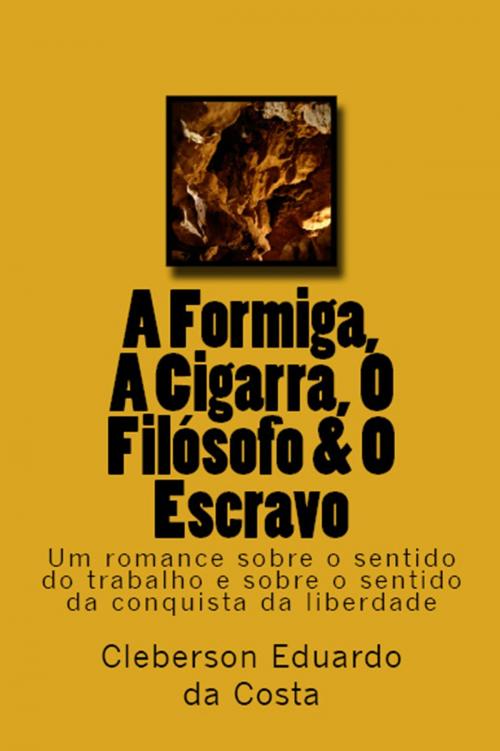 Cover of the book A FORMIGA, A CIGARRA, O FILÓSOFO & O ESCRAVO by CLEBERSON EDUARDO DA COSTA, Atsoc Editions