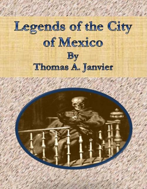 Cover of the book Legends of the City of Mexico by Thomas A. Janvier, cbook6556