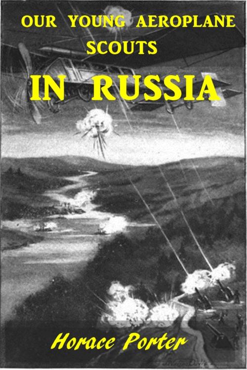 Cover of the book Our Young Aeroplane Scouts in Russia by Horace Porter, Classic Young Readers