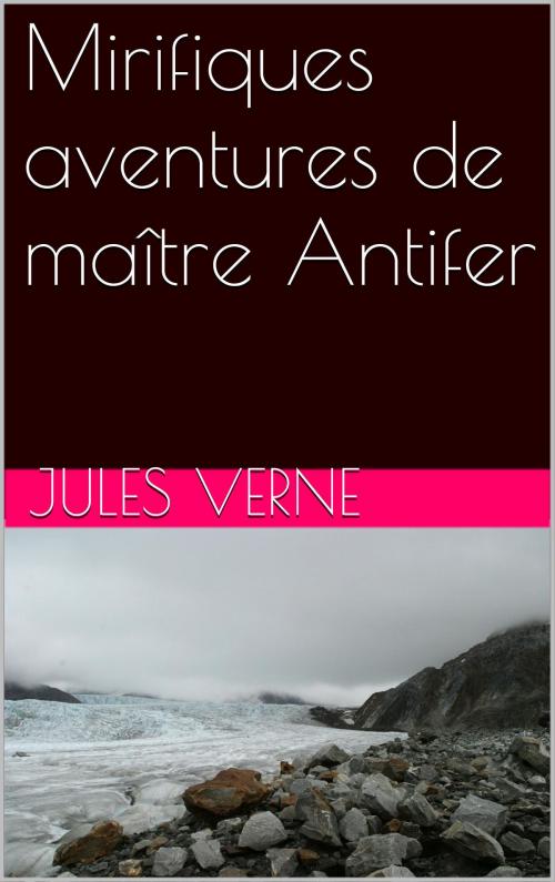 Cover of the book Mirifiques aventures de maître Antifer by jules verne, NA