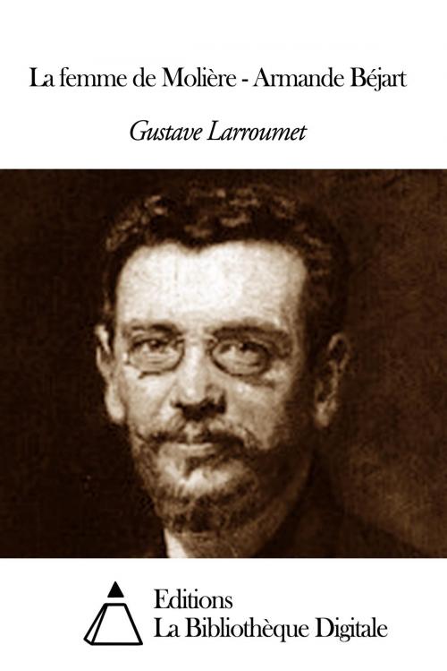 Cover of the book La femme de Molière - Armande Béjart by Gustave Larroumet, Editions la Bibliothèque Digitale