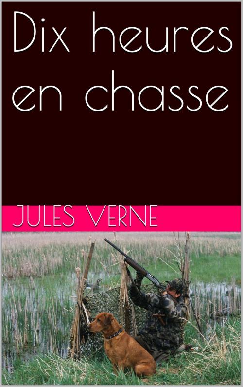 Cover of the book Dix heures en chasse by Jules Verne, NA
