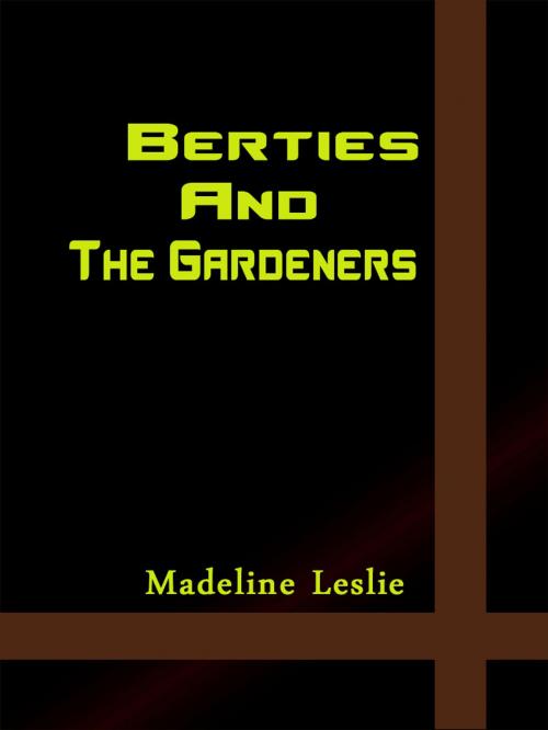 Cover of the book Bertie And The Gardeners by Madeline Leslie, AppsPublisher