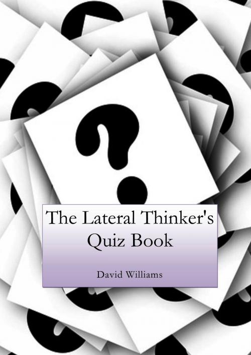 Cover of the book The Lateral Thinker's Quiz Book by David Williams, David Williams