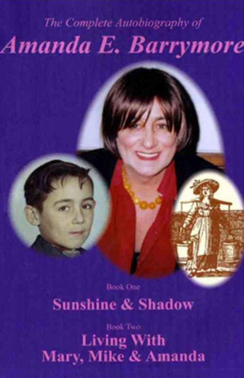 Cover of the book The Complete Autobiography of Amanda E. Barrymore: Sunshine & Shadow Book one by Amanda Barrymore, Amanda E. Barrymore