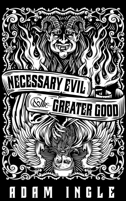 Cover of the book Necessary Evil and the Greater Good by Adam Ingle, The Dead Regime