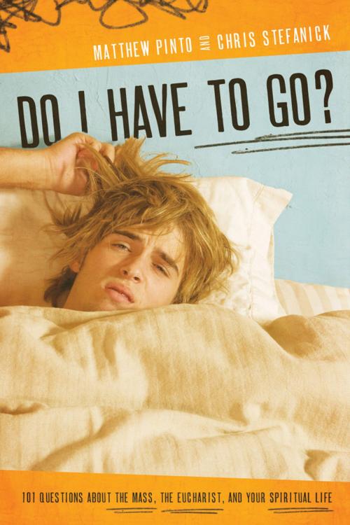 Cover of the book Do I Have to Go? by Matthew Pinto, Chris Stefanick, Ascension Press