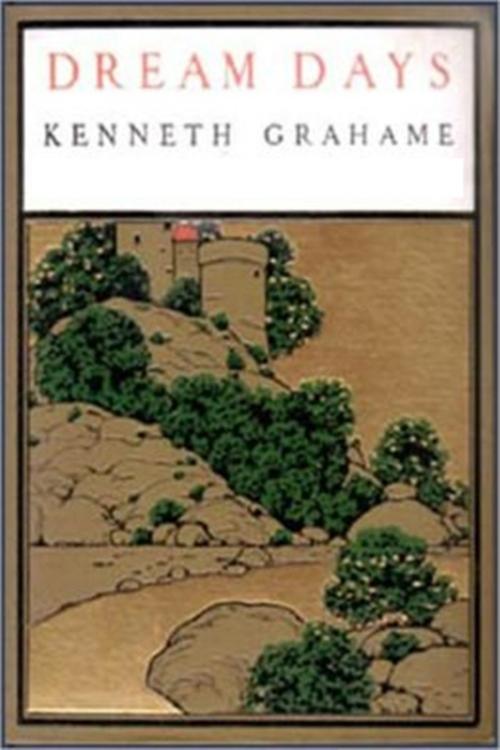 Cover of the book Dream Days by Kenneth Grahame, Classic Fiction