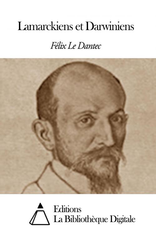 Cover of the book Lamarckiens et Darwiniens by Félix Le Dantec, Editions la Bibliothèque Digitale