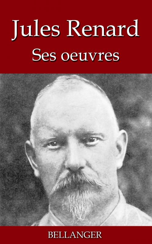 Cover of the book Jules Renard ; ses oeuvres - 22 titres by Jules Renard, Bellanger