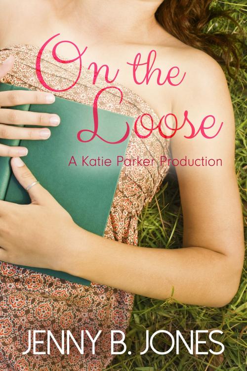 Cover of the book On the Loose by Jenny B. Jones, Sweet Pea Productions