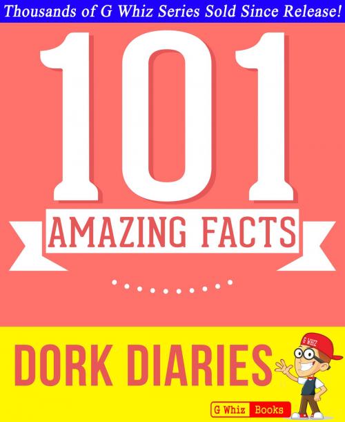 Cover of the book Dork Diaries - 101 Amazing Facts You Didn't Know by G Whiz, GWhizBooks.com