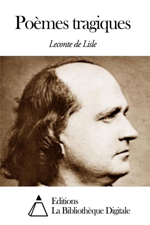 Cover of the book Poèmes tragiques by Leconte de Lisle, Editions la Bibliothèque Digitale