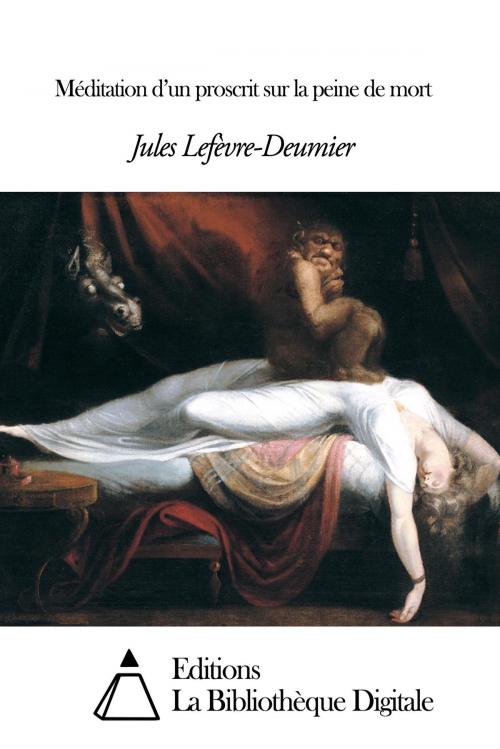 Cover of the book Méditation d’un proscrit sur la peine de mort by Jules Lefèvre-Deumier, Editions la Bibliothèque Digitale