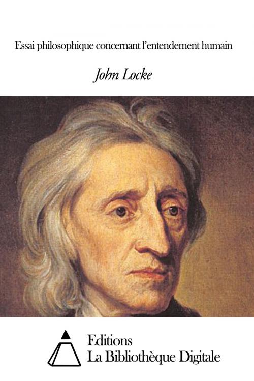 Cover of the book Essai philosophique concernant l’entendement humain by John Locke, Editions la Bibliothèque Digitale