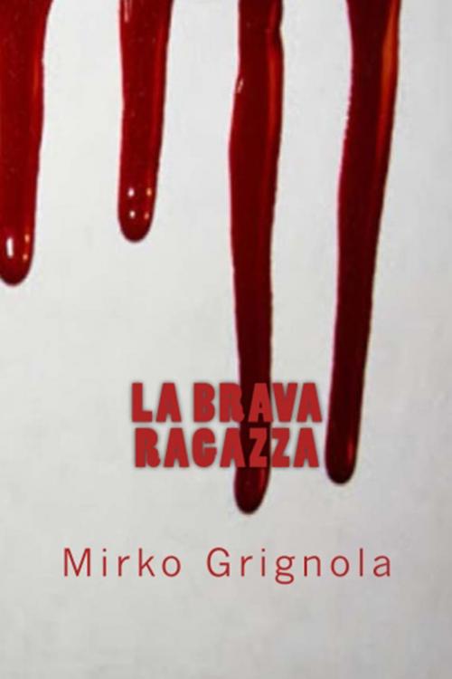 Cover of the book La Brava Ragazza by Mirko Grignola, Mirko Grignola