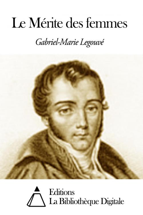 Cover of the book Le Mérite des femmes by Gabriel-Marie Legouvé, Editions la Bibliothèque Digitale