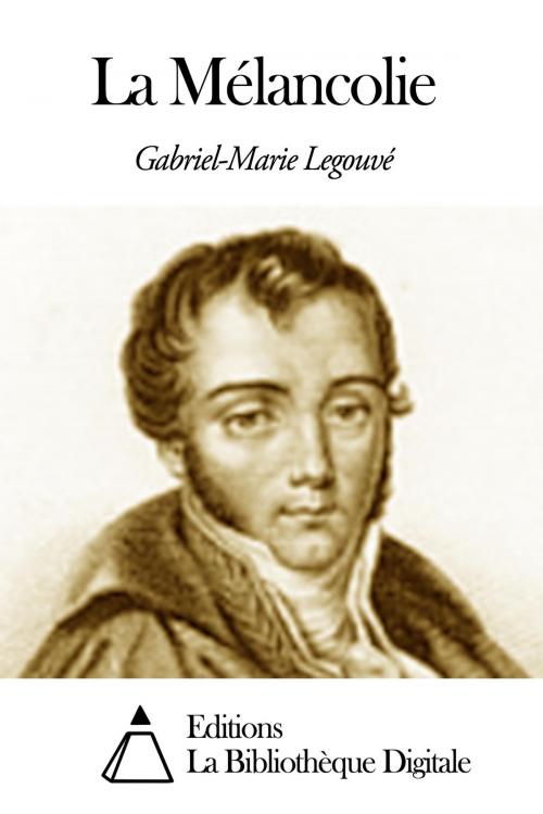 Cover of the book La Mélancolie by Gabriel-Marie Legouvé, Editions la Bibliothèque Digitale