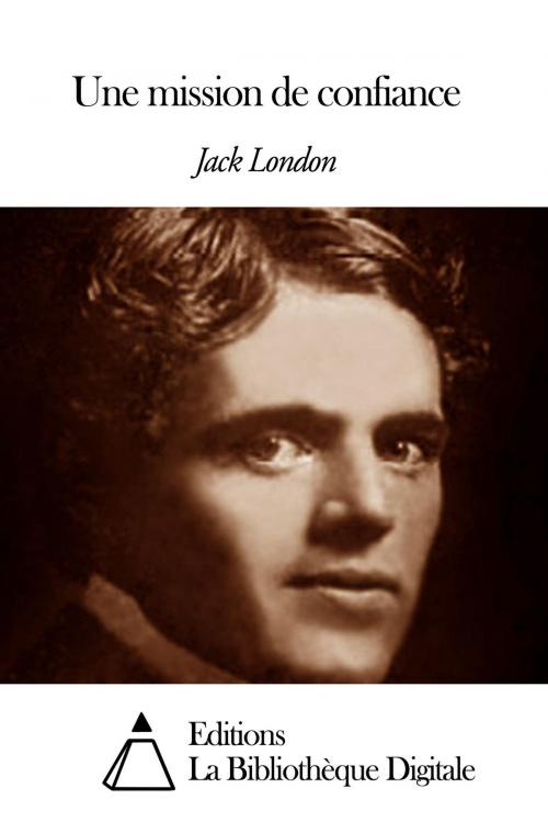 Cover of the book Une mission de confiance by Jack London, Editions la Bibliothèque Digitale
