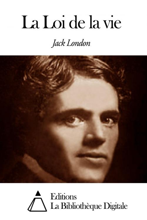 Cover of the book La Loi de la vie by Jack London, Editions la Bibliothèque Digitale