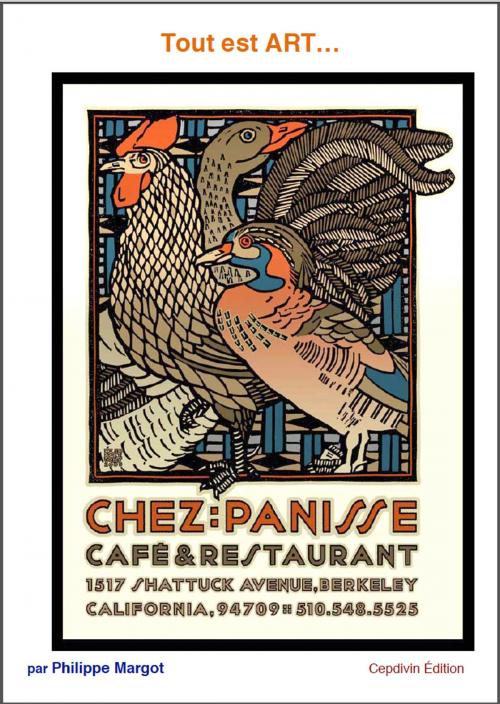 Cover of the book Tout est ART - CHEZ PANISSE by Philippe MARGOT, Cepdivin édition