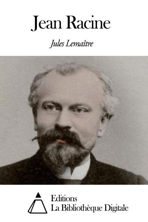 Cover of the book Jean Racine by Jules Lemaître, Editions la Bibliothèque Digitale