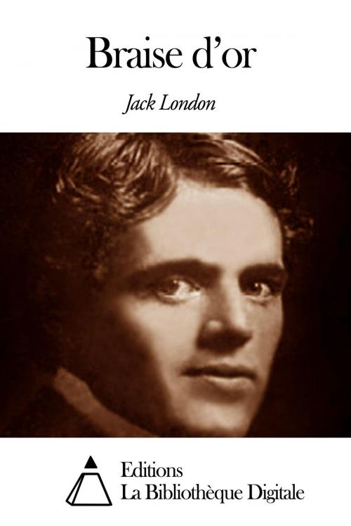 Cover of the book Braise d’or by Jack London, Editions la Bibliothèque Digitale