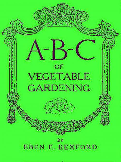 Cover of the book A-B-C of Vegetable Gardening by Eben Eugene Rexford, VolumesOfValue