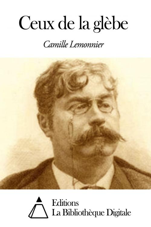 Cover of the book Ceux de la glèbe by Camille Lemonnier, Editions la Bibliothèque Digitale