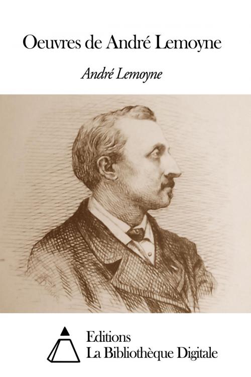 Cover of the book Oeuvres de André Lemoyne by André Lemoyne, Editions la Bibliothèque Digitale