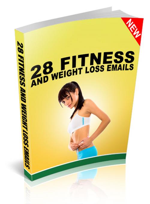 Cover of the book 28 Fitness and Weight Loss Emails by Anonymous, Consumer Oriented Ebooks Publisher