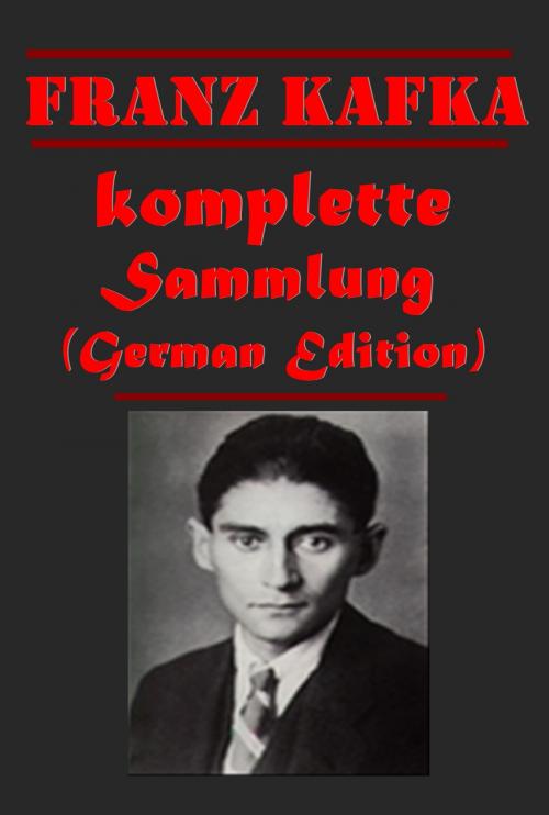 Cover of the book Franz Kafka komplette Sammlung (German Edition) by Franz Kafka, AGEB Publishing