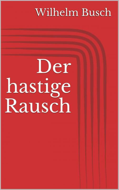 Cover of the book Der hastige Rausch by Wilhelm Busch, Paperless