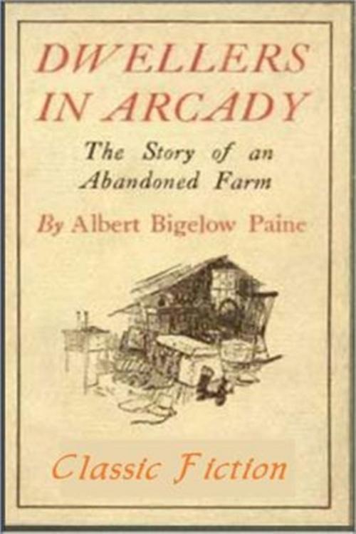 Cover of the book Dwellers in Arcady by Albert Bigelow Paine, Classic Fiction