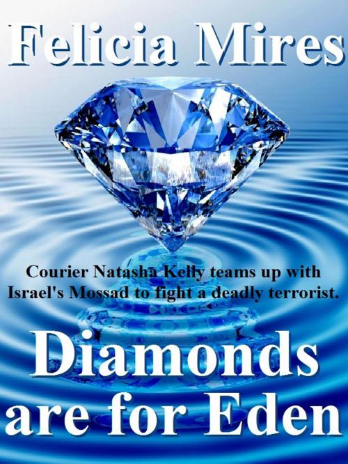 Cover of the book Diamonds Are For Eden by Felicia Mires, Felicia Mires