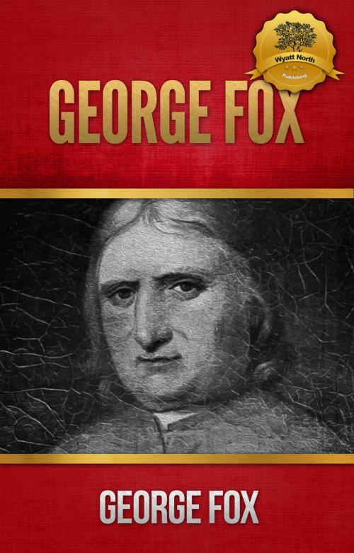 Cover of the book George Fox by George Fox, Wyatt North, Wyatt North Publishing, LLC