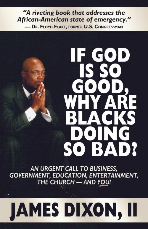 Cover of the book If God is So Good Why Are Blacks Doing So Bad? by James Dixon, II, LifeBridge Books
