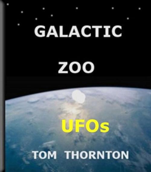 Cover of the book GALACTIC ZOO UFOs by Thomas Thornton, Thomas Thornton