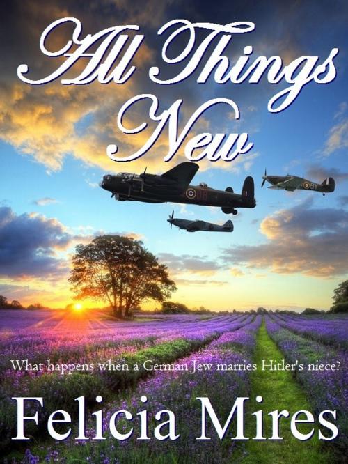 Cover of the book All Things New by Felicia Mires, Felicia Mires