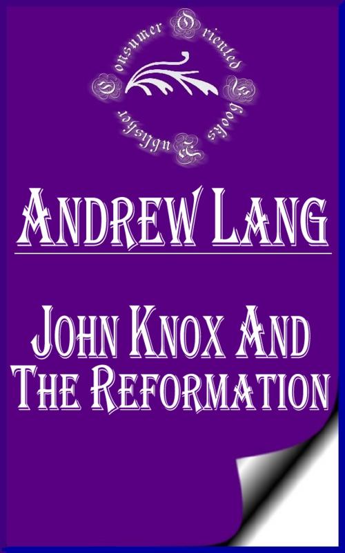 Cover of the book John Knox and the Reformation (Annotated) by Andrew Lang, Consumer Oriented Ebooks Publisher