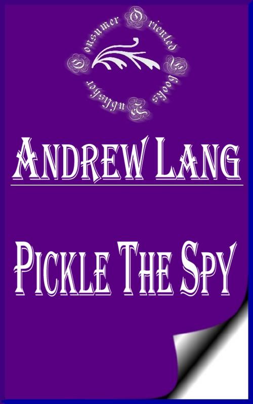 Cover of the book Pickle the Spy, Or, the Incognito of Prince Charles (Annotated) by Andrew Lang, Consumer Oriented Ebooks Publisher