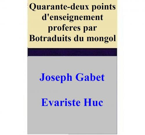 Cover of the book Quarante-deux points d'enseignement proferes par Botraduits du mongol by Joseph Gabet, Evariste Huc, Joseph Gabet