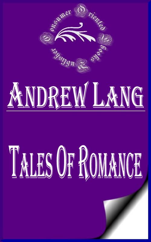 Cover of the book Tales of Romance (Annotated & Illustrated) by Andrew Lang, Consumer Oriented Ebooks Publisher