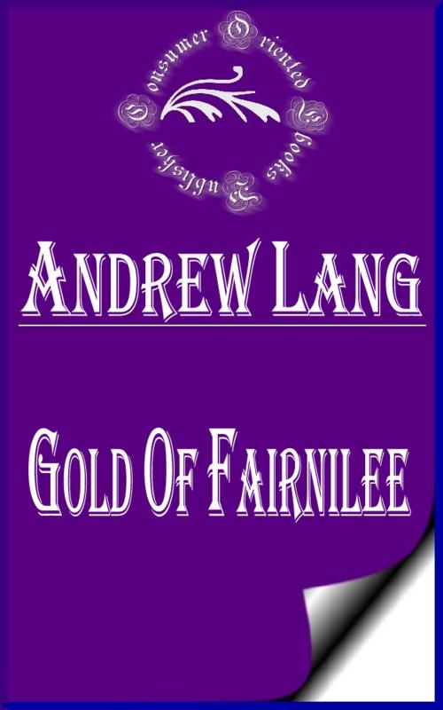 Cover of the book Gold Of Fairnilee (Annotated & Illustrated) by Andrew Lang, Consumer Oriented Ebooks Publisher