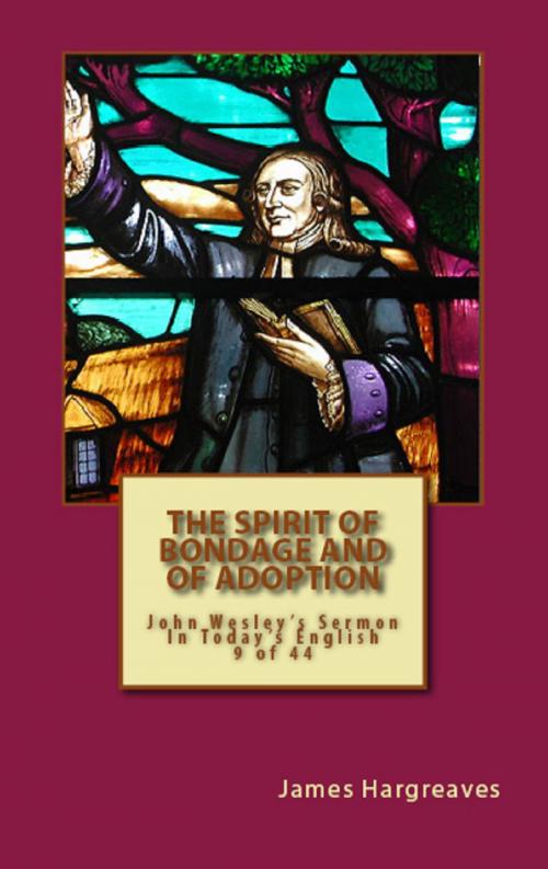 Cover of the book The Spirit Of Bondage And Of Adoption: John Wesley's Sermon In Today's English (9 of 44) by James Hargreaves, John Wesley, Hargreaves Publishing