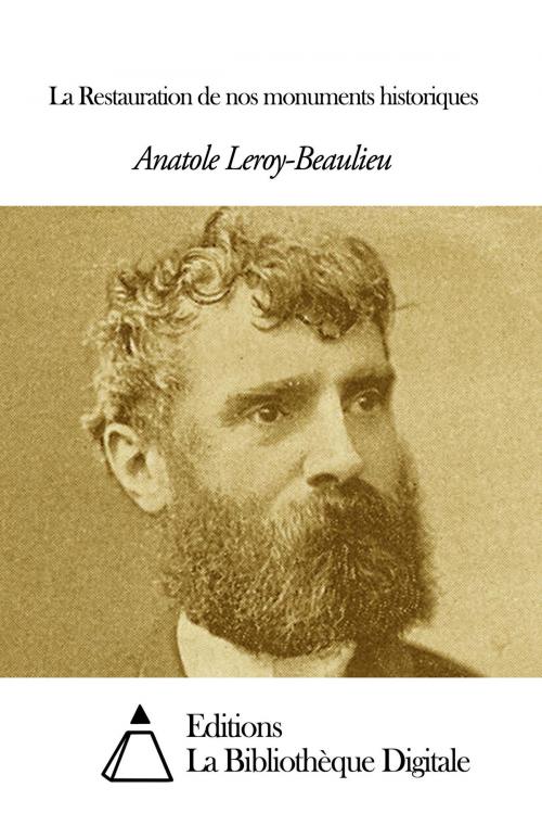 Cover of the book La Restauration de nos monuments historiques by Anatole Leroy-Beaulieu, Editions la Bibliothèque Digitale