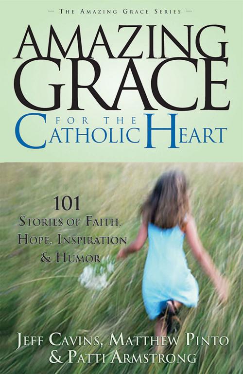 Cover of the book Amazing Grace For The Catholic Heart by Jeff Cavins, Matthew Pinto, Patti Armstrong, Ascension Press