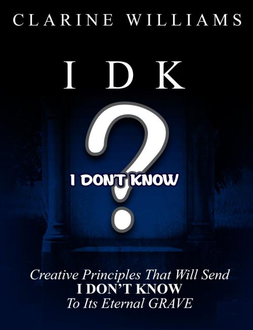 Cover of the book IDK I Don't Know by Clarine Williams, Clarine Williams